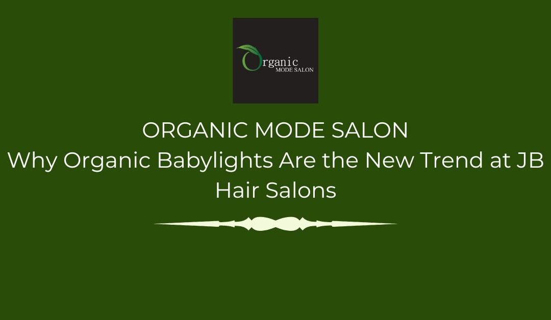 Why Organic Babylights Are the New Trend at JB Hair Salons