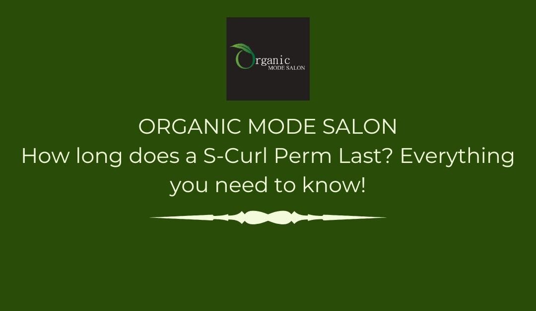 How Long Does an S-Curl Perm Last? Everything You Need to Know