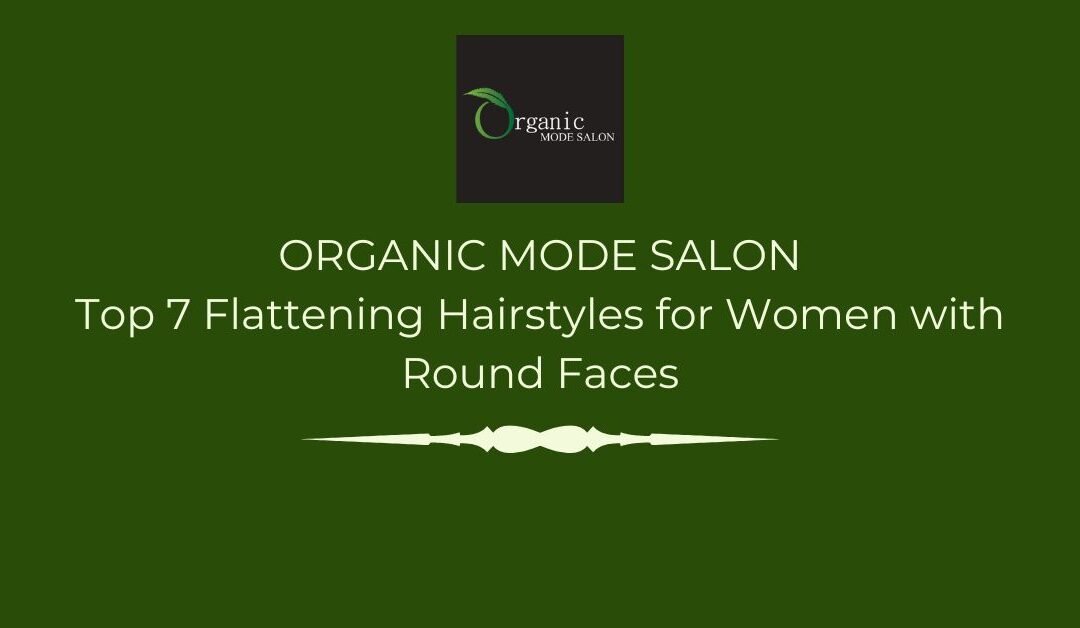 Top 7 Flattering Hairstyles for Women with Round Faces