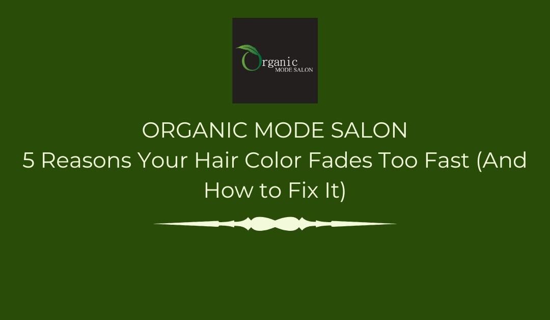 5 Reasons Your Hair Color Fades Too Fast (And How to Fix It)