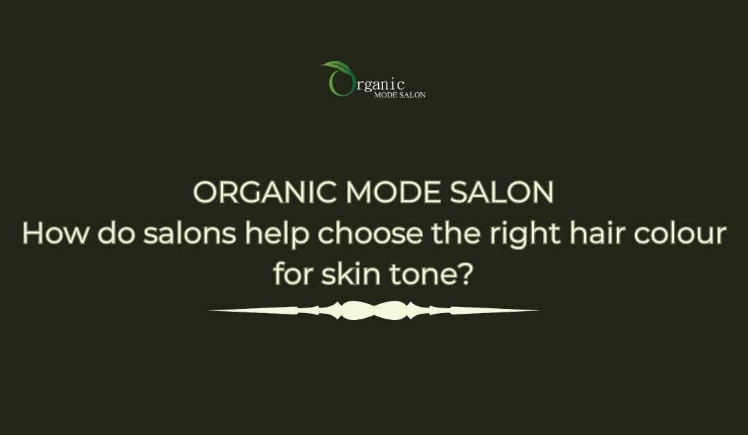 How do salons help choose the right hair colour for skin tone