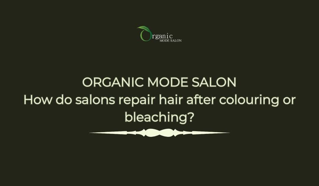 How do salons repair hair after colouring or bleaching