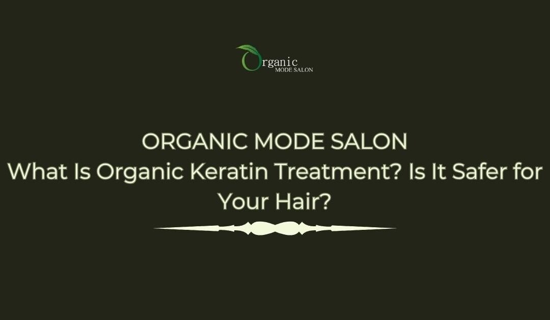 What Is Organic Keratin Treatment? Is It Safer for Your Hair?
