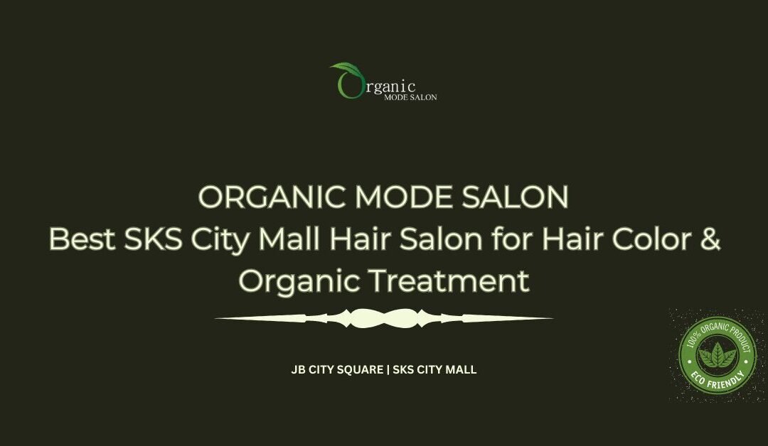 Best SKS City Mall Hair Salon for Hair Color & Organic Treatment