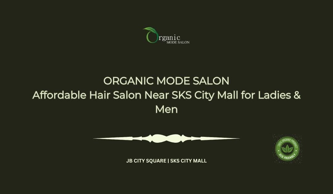 Affordable Hair Salon Near SKS City Mall for Ladies & Men