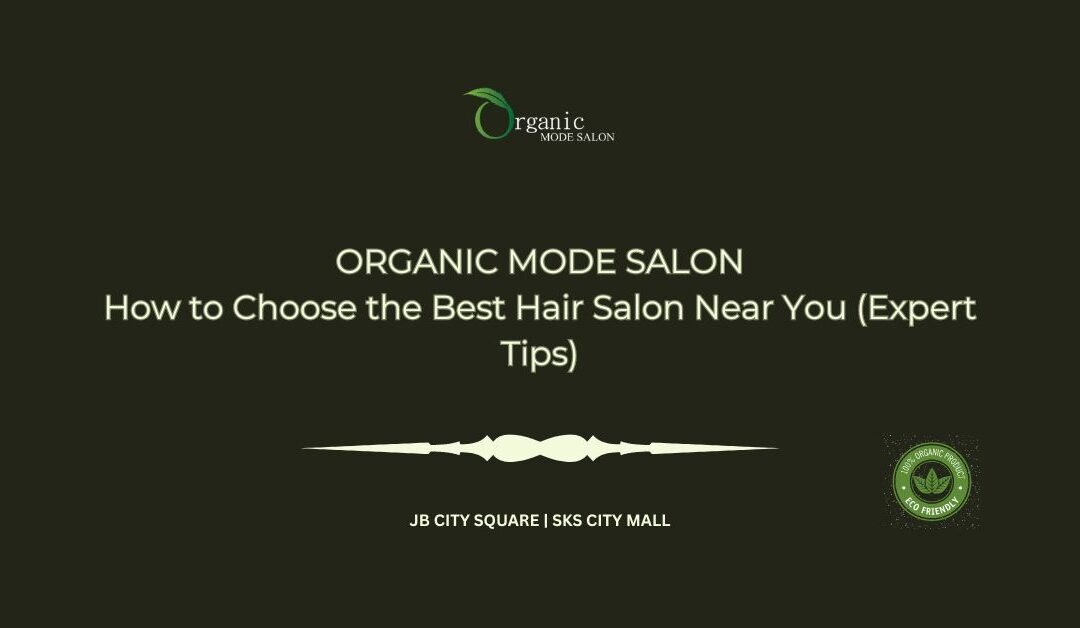 How to Choose the Best Hair Salon Near You (Expert Tips)