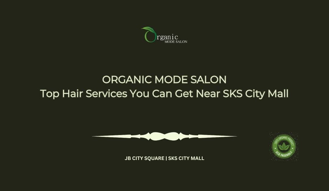 Top Hair Services You Can Get Near SKS City Mall