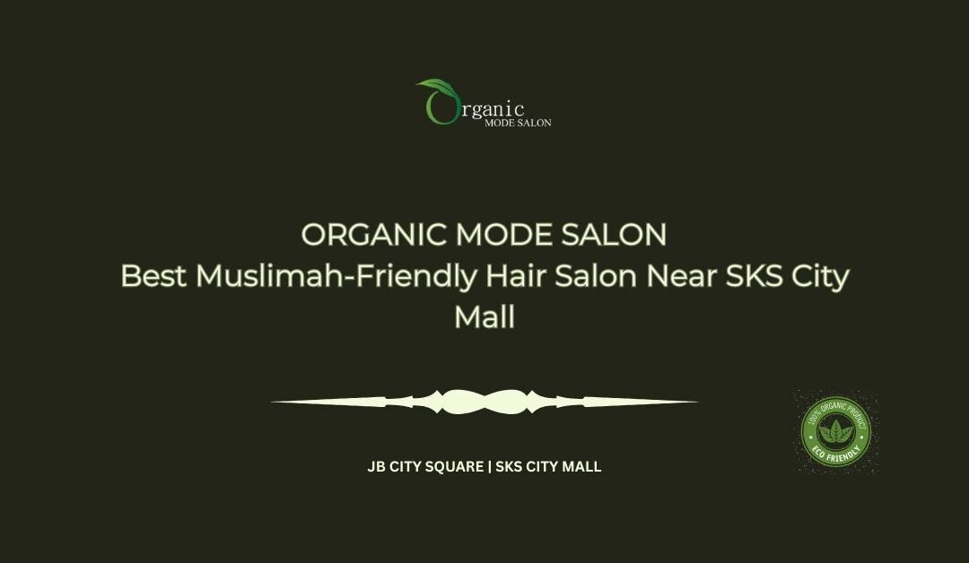 Best Muslimah-Friendly Hair Salon Near SKS City Mall