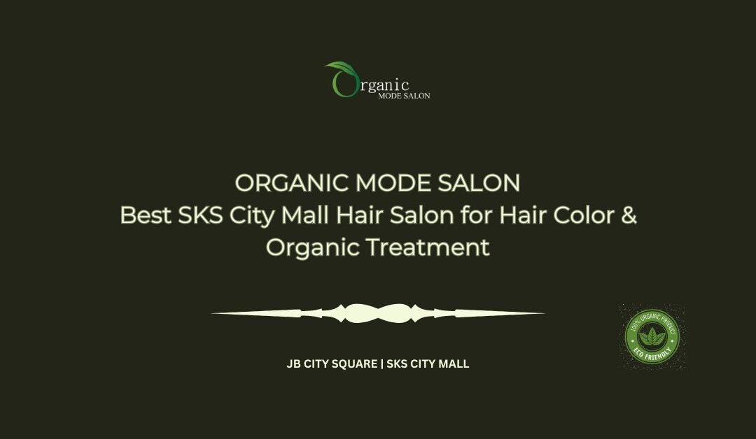 Best SKS City Mall Hair Salon for Hair Color & Organic Treatment