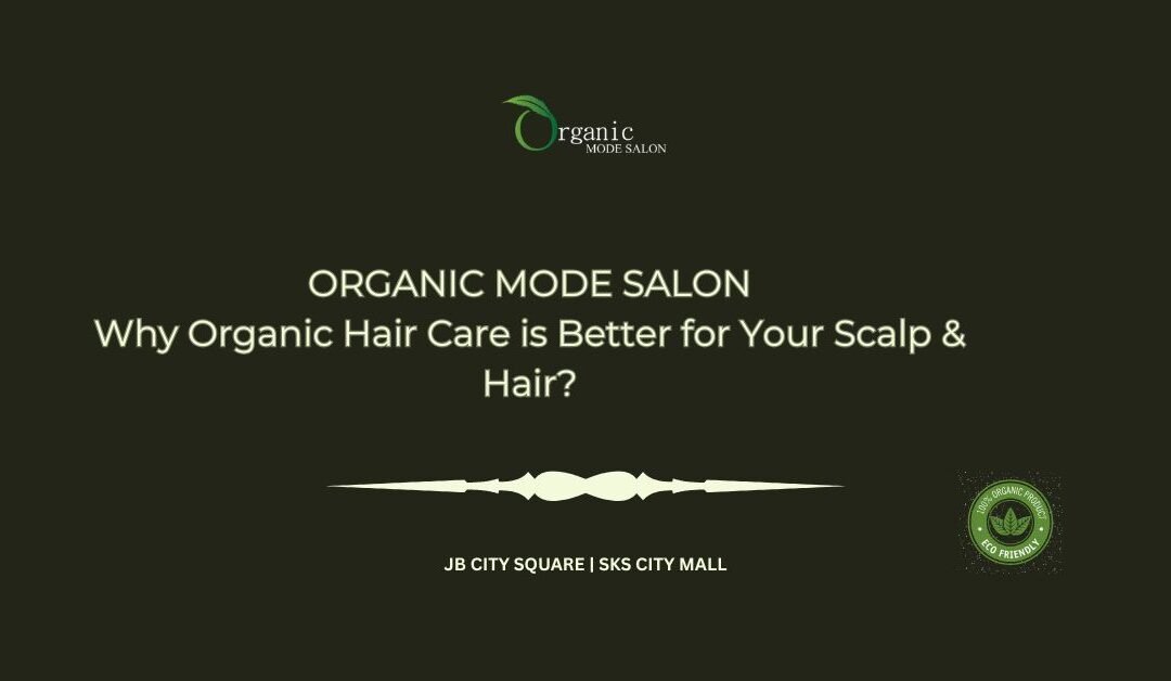 Why Organic Hair Care is Better for Your Scalp & Hair