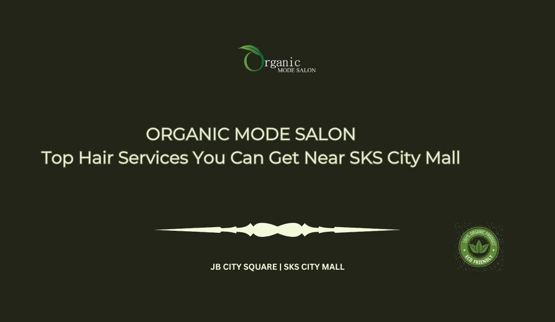 Top Hair Services You Can Get Near SKS City Mall