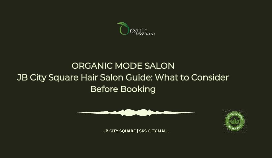 JB City Square Hair Salon Guide_ What to Consider Before Booking