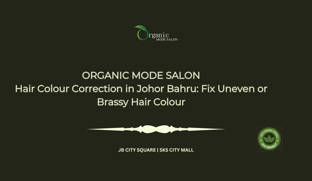 Hair Colour Correction in Johor Bahru_ Fix Uneven or Brassy Hair Colour
